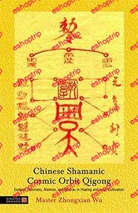 Chinese Shamanic Cosmic Orbit Qigong Esoteric Talismans Mantras and Mudras in Healing and Inner Cultivation