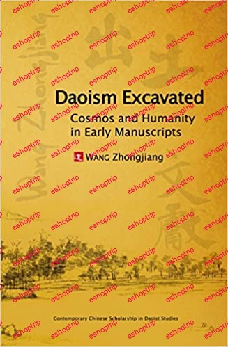 Daoism Excavated Cosmos and Humanity in Early Manuscripts