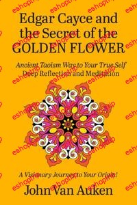 Edgar Cayce and the Secret of the Golden Flower Ancient Taoism Way to Your True Self