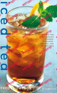 Iced Tea 50 Recipes for Refreshing Tisanes Infusions Coolers and Spiked Teas