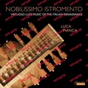 Luca Pianca Nobilissimo Istromento Virtuoso Lute Music of the Italian Renaissance 2021