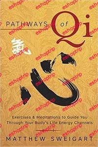 Pathways of Qi Exercises Meditations to Guide You Through Your Bodys Life Energy Channels