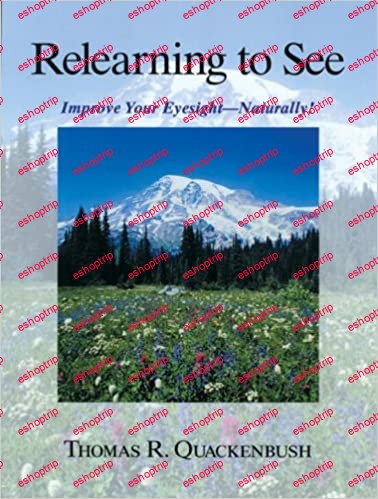 Relearning to See Improve Your Eyesight Naturally