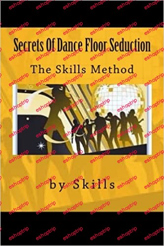 Secrets Of Dance Floor Seduction The Skills Method