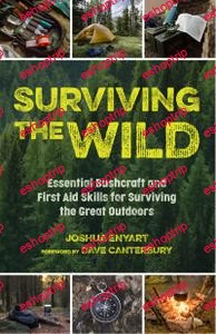 Surviving the Wild Essential Bushcraft and First Aid Skills for Surviving the Great Outdoors