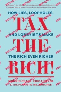 Tax the Rich How Lies Loopholes and Lobbyists Make the Rich Even Richer