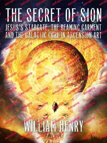 The Secret of Sion Jesuss Stargate the Beaming Garment and the Galactic Core in Ascension Art