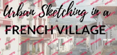 Urban Sketching in a French Village With Ink and Watercolor