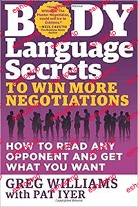 Body Language Secrets to Win More Negotiations How to Read Any Opponent and Get What You Want