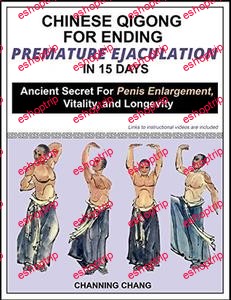 Chinese Qigong For Ending Premature Ejaculation in 15 Days Ancient Secret For Penis Enlargement Vitality and Longevity