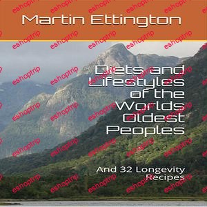 Diets and Lifestyles of the Worlds Oldest Peoples And 32 Longevity Recipes