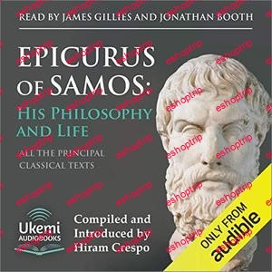 Epicurus of Samos His Philosophy and Life All the Principal Source Texts