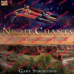 Gary Stroutsos Night Chants Native American Flute 2018