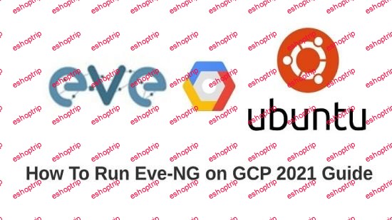 How to run eve ng in GCP 2021 version