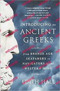 Introducing the Ancient Greeks From Bronze Age Seafarers to Navigators of the Western Mind