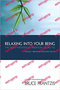 Relaxing into Your Being The Taoist Meditation Tradition of Lao Tse Volume 1