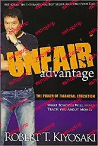 Robert Kiyosaki Unfair Advantage The Power of Financial Education