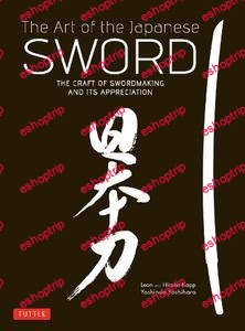 The Art of the Japanese Sword The Craft of Swordmaking and its Appreciation