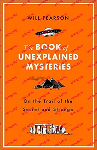 The Book of Unexplained Mysteries On the Trail of the Secret and the Strange