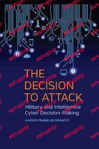 The Decision to Attack Military and Intelligence Cyber Decision Making