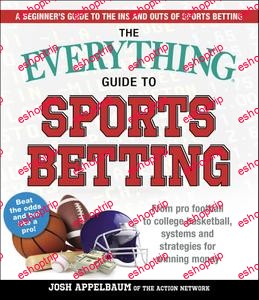 The Everything Guide to Sports Betting From Pro Football to College Basketball Systems and Strategies for Winning Money