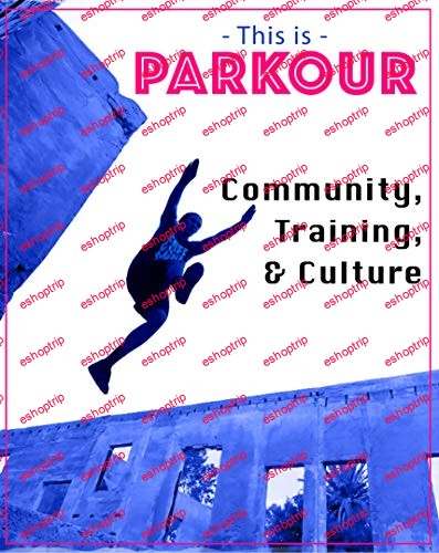 This Is Parkour Community Training Culture