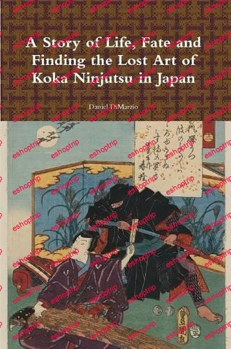 A Story of Life Fate and Finding the Lost Art of Koka Ninjutsu in Japan