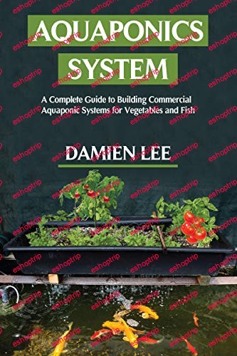 Aquaponics System A Complete Guide to Building Commercial Aquaponic Systems for Vegetables and Fish