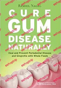 Cure Gum Disease Naturally Heal and Prevent Periodontal Disease and Gingivitis with Whole Foods