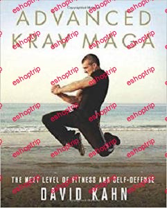 David Kahn Advanced Krav Maga The Next Level of Fitness and Self Defense