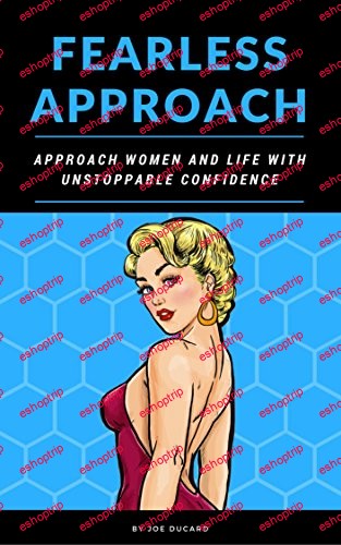 FEARLESS APPROACH APPROACH WOMEN AND LIFE WITH UNSTOPPABLE CONFIDENCE how to get a girl