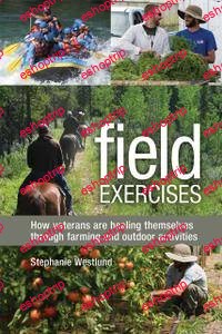 Field Exercises How Veterans Are Healing Themselves through Farming and Outdoor Activities