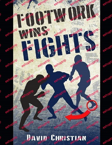 Footwork Wins Fights The Footwork of Boxing Kickboxing Martial Arts MMA