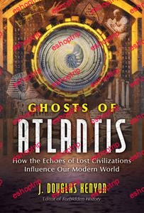 Ghosts of Atlantis How the Echoes of Lost Civilizations Influence Our Modern World