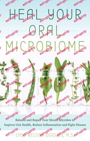 Heal Your Oral Microbiome Balance and Repair your Mouth Microbes to Improve Gut Health Reduce Inflammation and Fight Disease