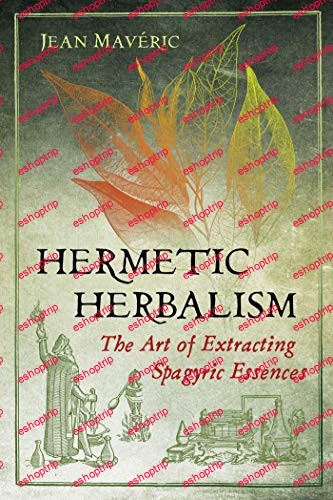 Hermetic Herbalism The Art of Extracting Spagyric Essences