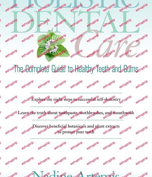 Holistic Dental Care The Complete Guide to Healthy Teeth and Gums