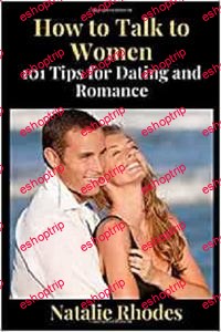 How to Talk to Women 101 Tips for Dating and Romance