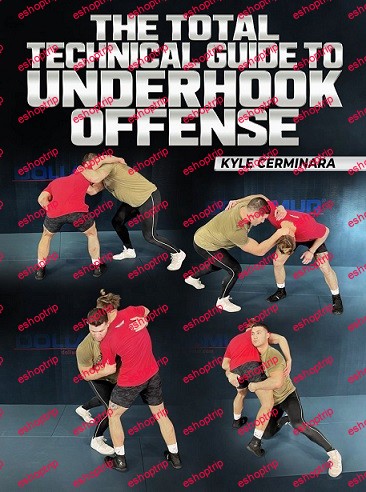 Kyle Cerminara The Total Technical Guide To Underhook Offense