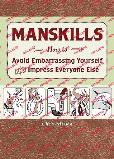 Manskills How to Avoid Embarrassing Yourself and Impress Everyone Else