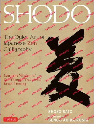 Shodo The Quiet Art of Japanese Zen Calligraphy by Shozo Sato