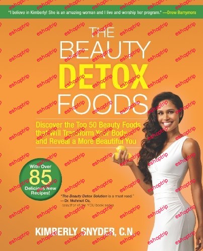 The Beauty Detox Foods Discover the Top 50 Beauty Foods That Will Transform Your Body and Reveal a More Beautiful You