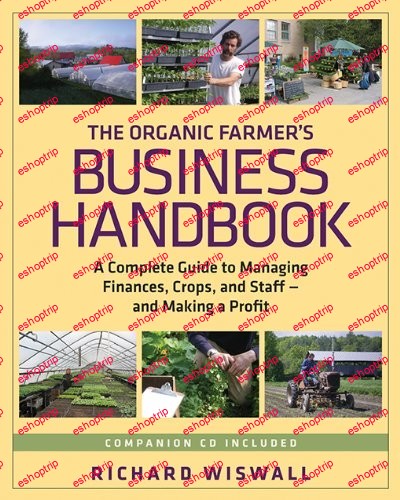 The Organic Farmers Business Handbook A Complete Guide to Managing Finances Crops and Staff and Making a Profit