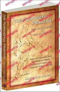 The Purposeful Primitive Using the Primordial Laws of Fitness to Trigger Inevitable Lasting and Dramatic Physical Change