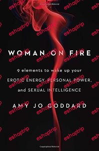 Woman on Fire 9 Elements to Wake Up Your Erotic Energy Personal Power and Sexual Intelligence