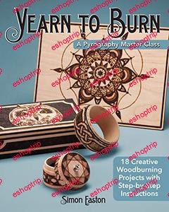 Yearn to Burn A Pyrography Master Class 18 Creative Woodburning Projects with Step by Step Instructions