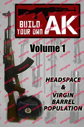 Build Your Own AK Vol. I Headspacing Virgin Barrel Population