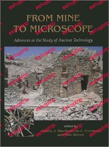 From Mine to Microscope Advances in the Study of Ancient Technology