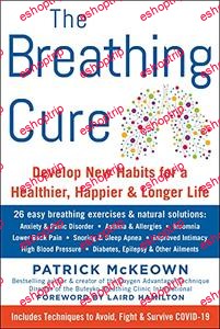 The Breathing Cure Develop New Habits for a Healthier Happier and Longer Life