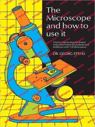 The Microscope and How to Use It